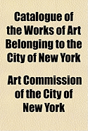 Catalogue of the Works of Art Belonging to the City of New York