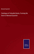 Catalogue of Valuable Books, Forming the Stock of Bernard Quaritch