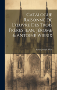 Catalogue Raisonn De L'oeuvre Des Trois Frres Jean, Jrome & Antoine Wierix