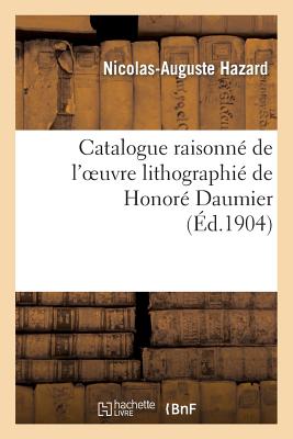 Catalogue Raisonn de l'Oeuvre Lithographi de Honor Daumier - Hazard, Nicolas-Auguste, and Delteil, Los
