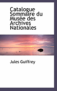 Catalogue Sommaire Du Musace Des Archives Nationales