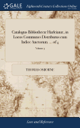 Catalogus Bibliothec Harleian, in Locos Communes Distributus cum Indice Auctorum. ... of 4; Volume 3