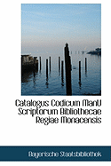 Catalogus Codicum Manu Scriptorum Bibliothecae Regiae Monacensis ...