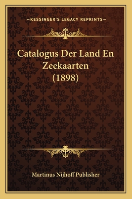 Catalogus Der Land En Zeekaarten (1898) - Martinus Nijhoff Publisher