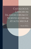 Catalogus Librorum Islandicorum Et Norvegicorum ?tatis Medi