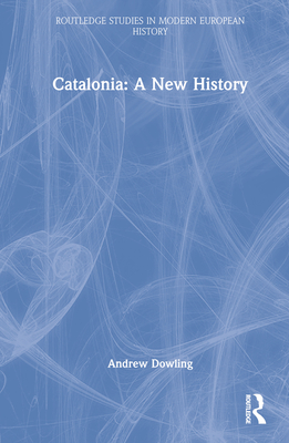 Catalonia: A New History - Dowling, Andrew