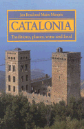 Catalonia: Traditions, Places, Wine and Food - Read, Jan, and Manjon, Maite