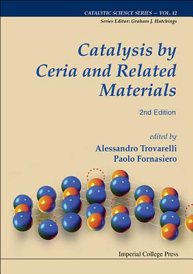 Catalysis by Ceria and Related Materials (2nd Edition) - Trovarelli, Alessandro (Editor), and Fornasiero, Paolo (Editor)