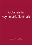Catalysis in Asymmetric Synthesis
