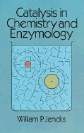 Catalysis in Chemistry and Enzymology - Jencks, William P