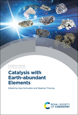 Catalysis with Earth-abundant Elements - Schneider, Uwe (Editor), and Thomas, Stephen (Editor)