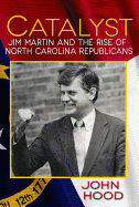 Catalyst: Jim Martin and the Rise of North Carolina Republicans