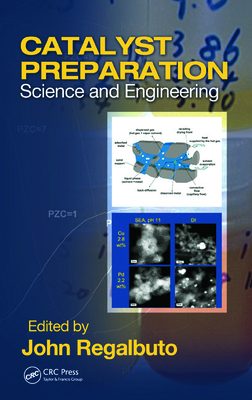 Catalyst Preparation: Science and Engineering - Regalbuto, John (Editor)