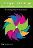 Catalyzing Change in Early Childhood and Elementary Mathematics: Initiating Critical Conversations