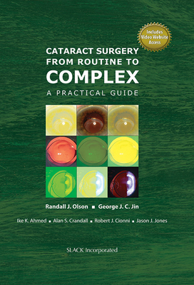Cataract Surgery from Routine to Complex: A Practical Guide - Olson, Randall, and Jin, George, and Ahmed, Ike
