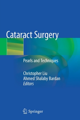 Cataract Surgery: Pearls and Techniques - Liu, Christopher (Editor), and Shalaby Bardan, Ahmed (Editor)