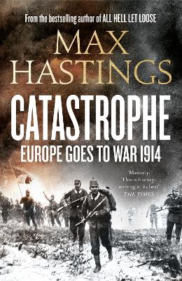 Catastrophe: Europe Goes to War 1914 - Hastings, Max