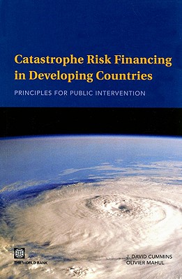 Catastrophe Risk Financing in Developing Countries: Principles for Public Intervention - Cummins, J David, and Mahul, Olivier