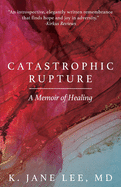 Catastrophic Rupture: A Memoir of Healing