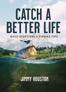 Catch a Better Life: Daily Devotions and Fishing Tips