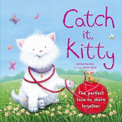 Catch It, Kitty: The Perfect Tale to Share Together - Parsons, Nicola