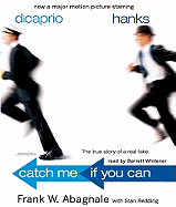 Catch Me If You Can Lib/E: The True Story of a Real Fake