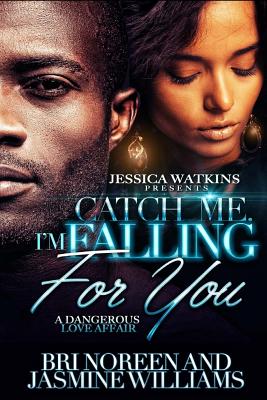 Catch Me. I'm Falling For You - Williams, Jasmine, and Noreen, Bri