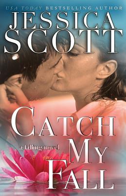 Catch My Fall: A Falling Novel - Scott, Jessica