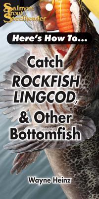 Catch Rockfish, Lingcod & Other Bottomfish - Heinz, Wayne