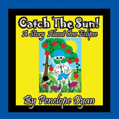 Catch the Sun! a Story about One Eclipse - Dyan, Penelope (Illustrator)