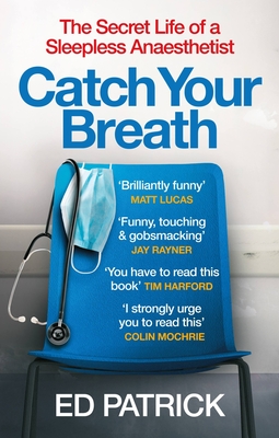 Catch Your Breath: The Secret Life of a Sleepless Anaesthetist - Patrick, Ed