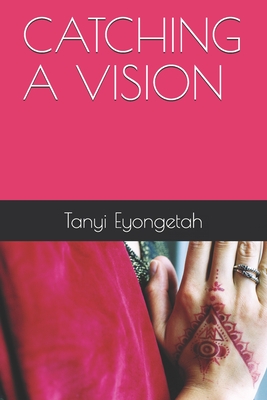 Catching a Vision - Eyongetah, Tanyi
