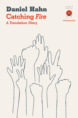 Catching Fire: A Translation Diary - Hahn, Daniel