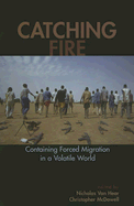 Catching Fire: Containing Forced Migration in a Volatile World