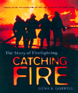 Catching Fire: The Story of Firefighting - Gorrell, Gena K