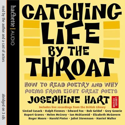 Catching Life by the Throat: How to Read Poetry and Why - Hart, Josephine