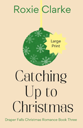 Catching Up to Christmas: A Sweet Small Town Christmas Romance