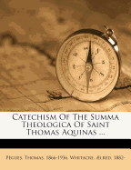Catechism of the Summa theologica of Saint Thomas Aquinas