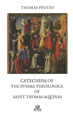 Catechism of the Summa theologica of Saint Thomas Aquinas - Pgues, Thomas