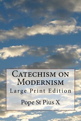 Catechism on Modernism: Large Print Edition - Pope St Pius X