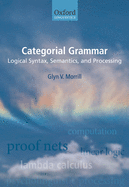 Categorial Grammar: Logical Syntax, Semantics, and Processing