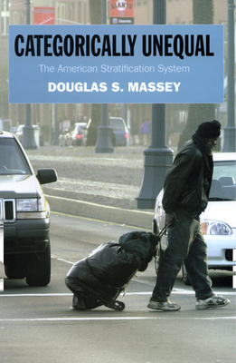 Categorically Unequal: The American Stratification System - Massey, Douglas S