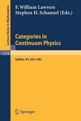 Categories in Continuum Physics: Lectures Given at a Workshop Held at Suny, Buffalo 1982 - Lawvere, F William (Editor), and Schanuel, Stephen H (Editor)