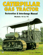 Caterpillar Gas Tractor Restoration and Interchange Manual - Lavoie, Robert, and Lavoie, Bob