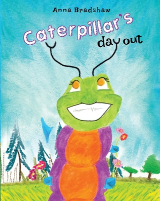 Caterpillar's Day Out - Bradshaw, Anna