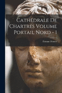 Cathdrale de Chartres Volume Portail Nord - 1