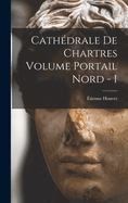 Cath?drale de Chartres Volume Portail Nord - 1