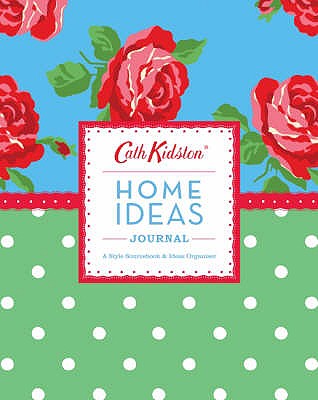 Cath Kidston Home Ideas Journal: A Style Sourcebook and Ideas Organiser - Quadrille +