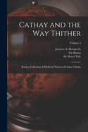 Cathay and the way Thither: Being a Collection of Medieval Notices of China Volume; Volume 4