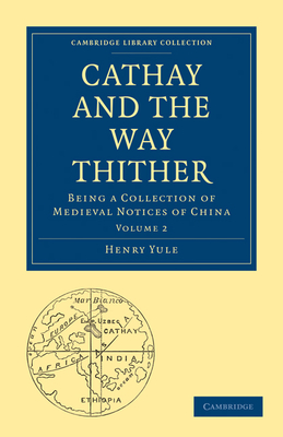 Cathay and the Way Thither: Being a Collection of Medieval Notices of China - Yule, Henry (Translated by)